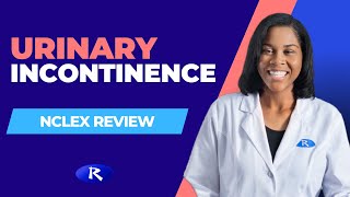 Urinary Incontinence Nursing, Types, Causes and Treatment (NCLEX Review)