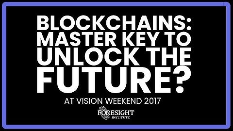 Blockchains: Master Key To Unlock The Future? - Foresight Institute