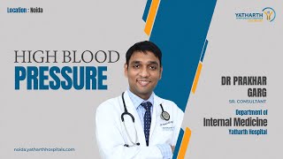 High blood pressure, Dr Prakhar Garg, Dept of Internal Medicine, Yatharth Hospital - Noida #highbp