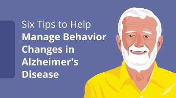Six Tips to Help Manage Behavior Changes in Alzheimer