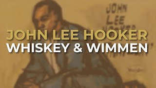 John Lee Hooker - Whiskey &amp; Wimmen (Official Audio)