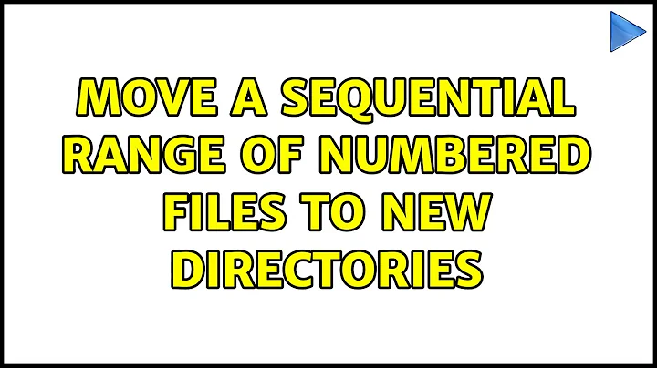 Ubuntu: Move a sequential range of numbered files to new directories (2 Solutions!!)