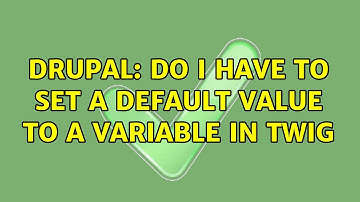 Drupal: Do I have to set a default value to a variable in Twig (2 Solutions!!)