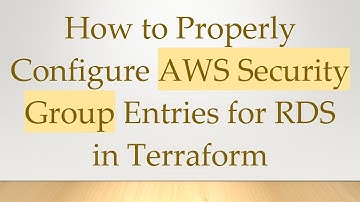 How to Properly Configure AWS Security Group Entries for RDS in Terraform
