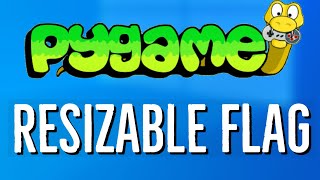 PyGame Tutorial 7 - PyGame RESIZABLE flag