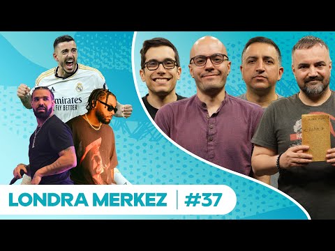 Hala Madrid, Hoş Geldin Ozan Can, Mutlu Yıllar Erman, Kendrick Lamar vs Drake | Londra Merkez #37