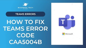 How to fix Teams error code caa5004b