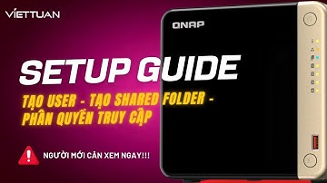 QNAP Setup Guide [ Tạo Users, Shared Folder, Phân quyền truy cập ]