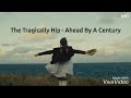 The Tragically Hip - Ahead By A Century Lyrics (Anne with an E)