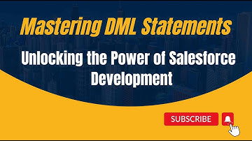 9. Mastering DML Statements: Unlocking the Power of Salesforce Development with Coding Examples
