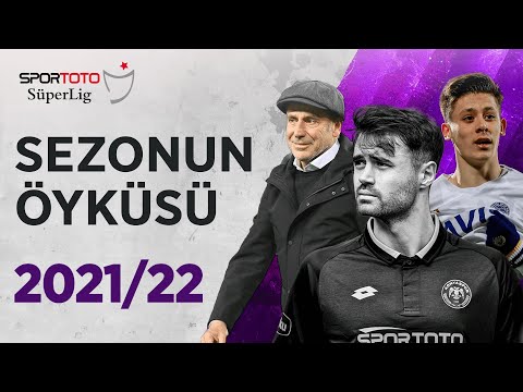 Sezonun Öyküsü | Spor Toto Süper Lig - 2021/22