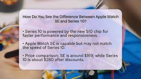 How Do You See the Difference Between Apple Watch SE and Series 10? - Talking Tech Trends
