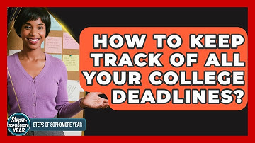 How To Keep Track Of All Your College Deadlines? - Steps to Sophomore Year