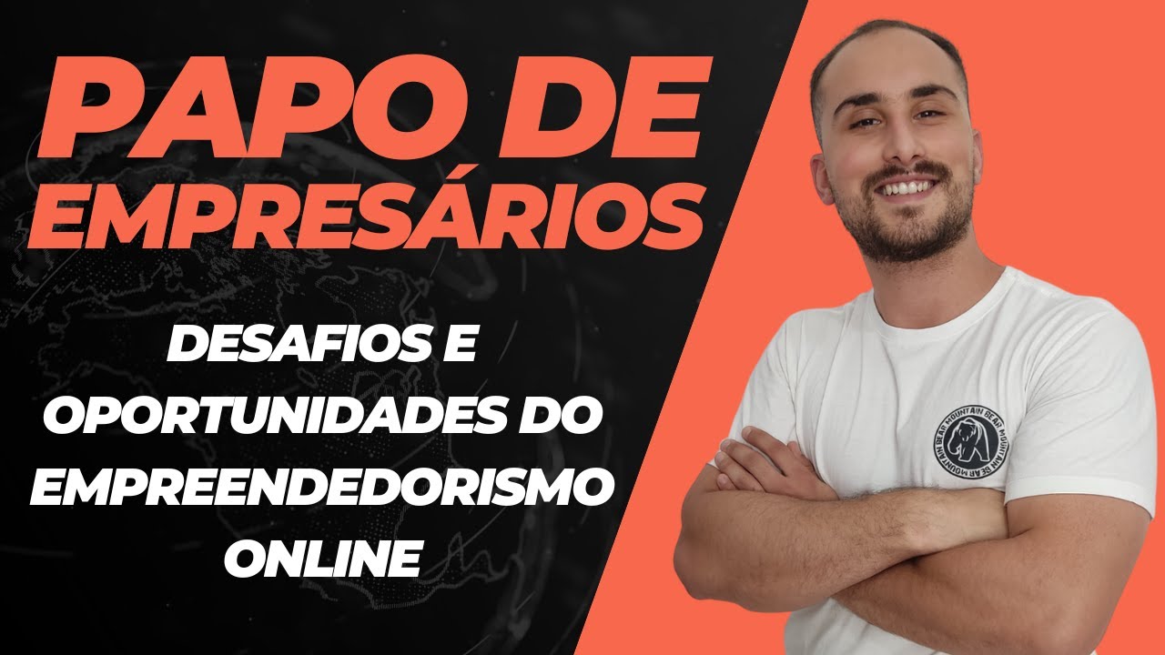 DESAFIOS E OPORTUNIDADES DO EMPREENDEDORISMO ONLINE - PAPO DE ...