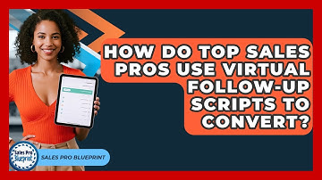 How Do Top Sales Pros Use Virtual Follow-up Scripts To Convert? - Sales Pro Blueprint