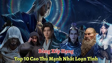 Phàm Nhân Tu Tiên: Bảng Xếp Hạng Top 10 Cao Thủ Mạnh Nhất Loạn Tinh Hải, Những Ai Bị Hàn Lập Giết?