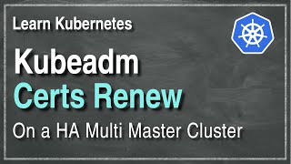 [ Kube 105.1 ] Kubernetes HA | Renew cluster certificates with Kubeadm