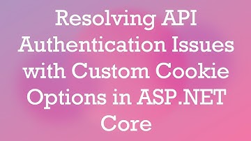 Resolving API Authentication Issues with Custom Cookie Options in ASP.NET Core