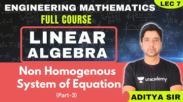 Non Homogenous System of Equation - 3 | Lec 7 |  Linear Algebra | Engg. Mathematics | GATE 2022 CSE