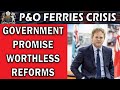 P&O Ferry Crisis: Worthless Government Promises of Action