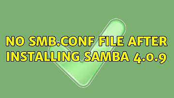 No smb.conf file after installing samba 4.0.9 (2 Solutions!!)