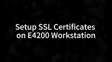 Setup SSL Certificates on E4200 Workstation - GVD Training Video