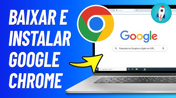 Como Baixar e Instalar Google Chrome no Notebook e PC - ATUALIZADO