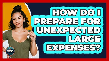 How Do I Prepare For Unexpected Large Expenses? - Second Chance Journey