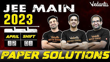 JEE Main 2023: Paper Solution [12th April - Shift 1] | Vedantu JEE