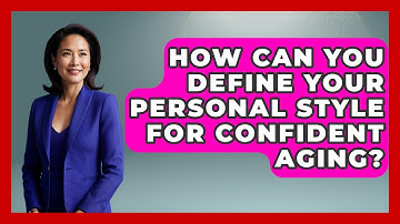 How Can You Define Your Personal Style For Confident Aging? - Age With Style Coach