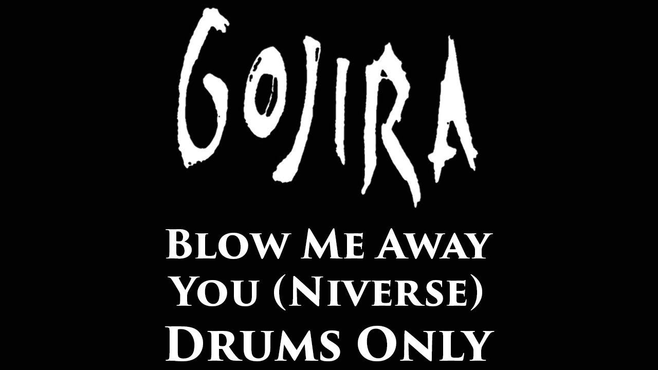 Gojira Blow Me Away You Niverse DRUMS ONLY YouTube Gojira Blow Me Away You Niverse DRUMS ONLY YouTube