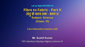 Live Interaction on PMeVIDYA : Fibre to Fabric-II     Subject: Science     Class: VI