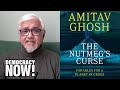 A process of violence indian author amitav ghosh on how colonialism fueled the climate crisis