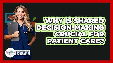 Why Is Shared Decision-making Crucial For Patient Care? - Nursing Knowledge Exchange