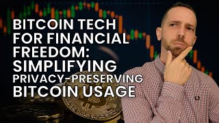 Bitcoin Tech for Financial Freedom: Simplifying Privacy-Preserving Bitcoin Usage