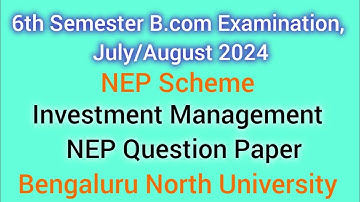 6th Sem Investment Management B.com NEP Question Paper 2024 | Bengaluru North University