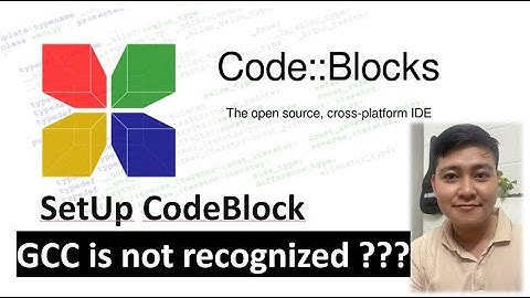 Hướng dẫn Tải và cài đặt CodeBlock 17.12 - Fix Lỗi GCC