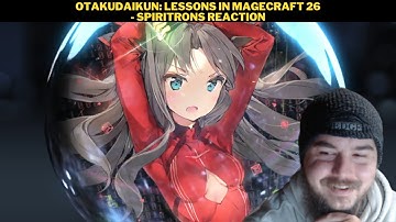 OtakuDaiKun: Lessons In Magecraft 26 - Spiritrons Reaction