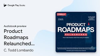Product Roadmaps Relaunched: How to Set… by C. Todd Lombardo · Audiobook preview