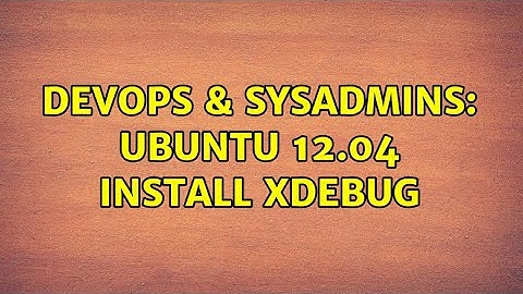 DevOps & SysAdmins: Ubuntu 12.04 install xdebug