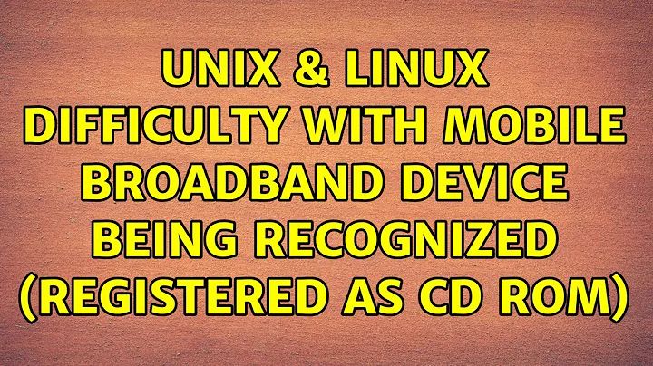 Unix & Linux: Difficulty with mobile broadband device being recognized (registered as CD ROM)