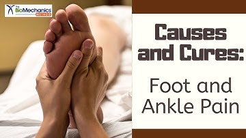 Causes and Cures for Foot Pain and Ankle Pain