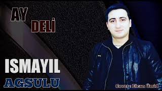 İsmayıl Agsulu Ay Deli 2021