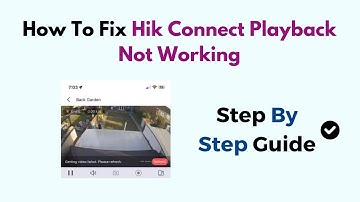 How To Fix Hik Connect Playback Not Working