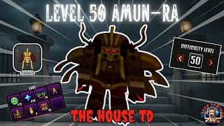 LEVEL 50 KING AMUNRA!!  THE HOUSE TD