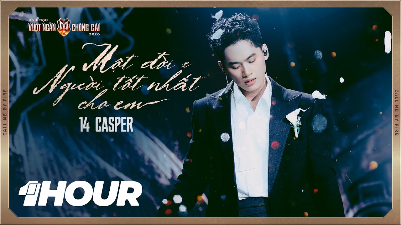 [1HOUR] 'một đời' x 'Người Tốt Nhất Cho Em' - 14 CASPER | Anh Trai Vượt Ngàn Chông Gai 2026