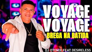 DJ OTOMIX Feat: DESIRELESS - VOYAGE VOYAGE (BREGA NA BATIDA)