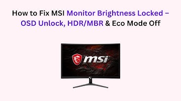 How to Fix MSI Monitor Brightness Locked – OSD Unlock, HDR/MBR & Eco Mode Off