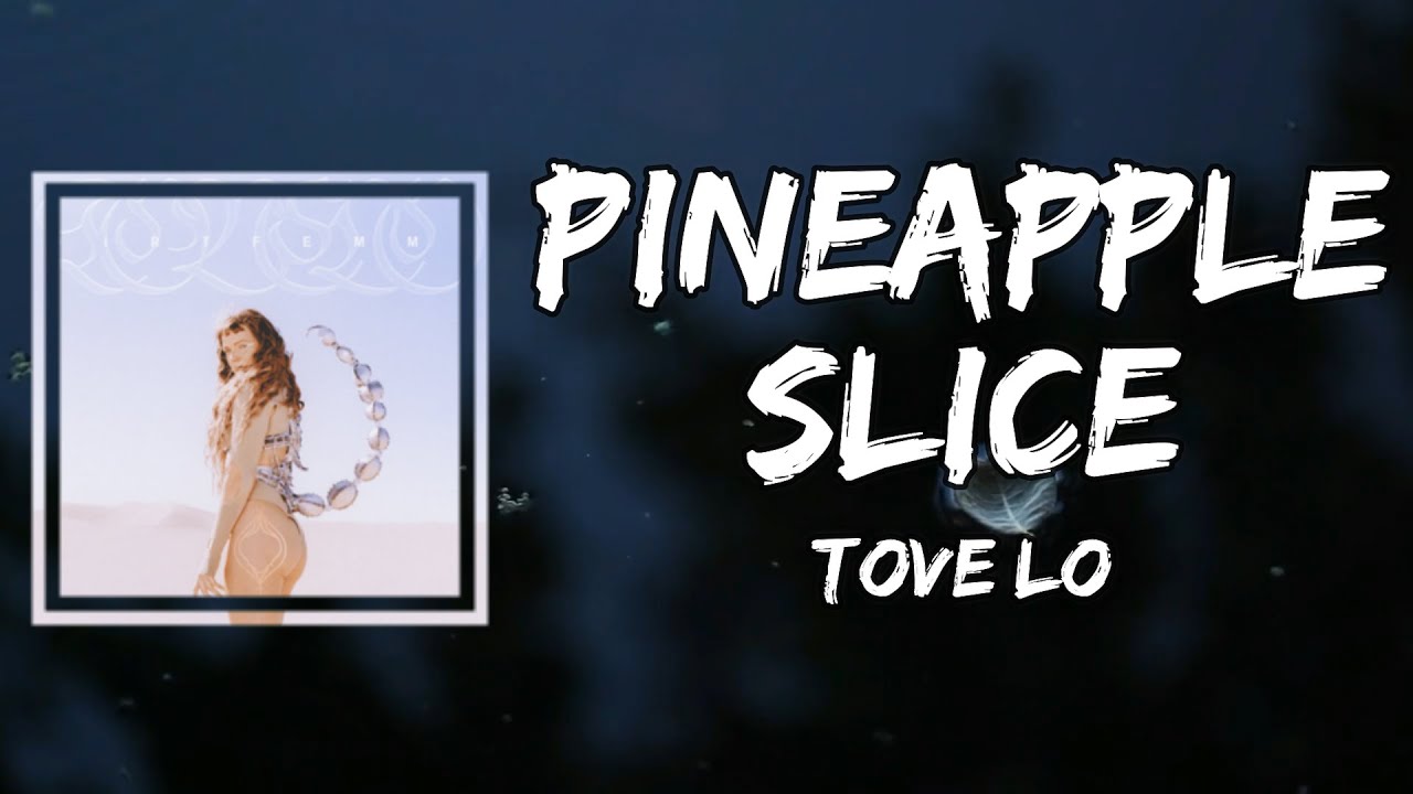 Tove Lo Pineapple Slice (Lyrics) Accordi Chordify