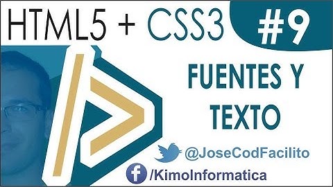 Tutoriales HTML5 + CSS3 - 09 Fuentes y Propiedades de Texto